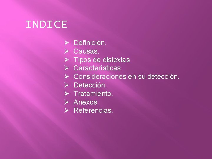 INDICE Ø Definición. Ø Causas. Ø Tipos de dislexias Ø Características Ø Consideraciones en