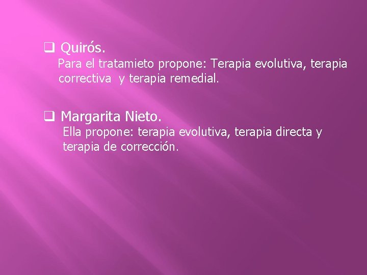 q Quirós. Para el tratamieto propone: Terapia evolutiva, terapia correctiva y terapia remedial. q