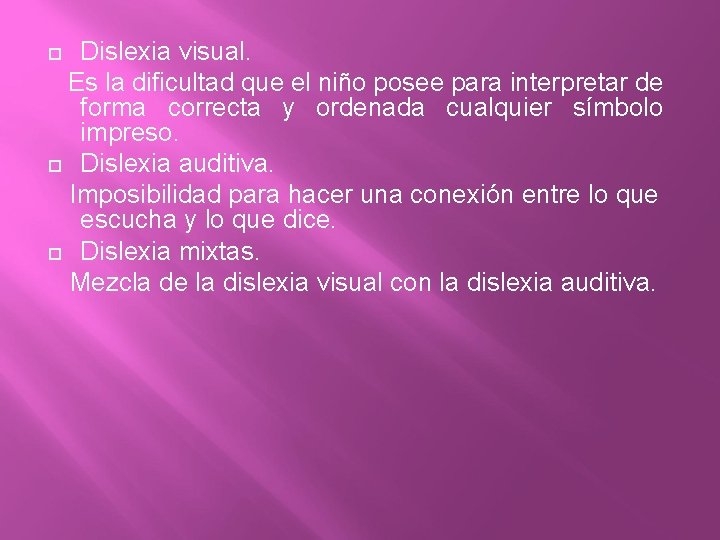 Dislexia visual. Es la dificultad que el niño posee para interpretar de forma correcta