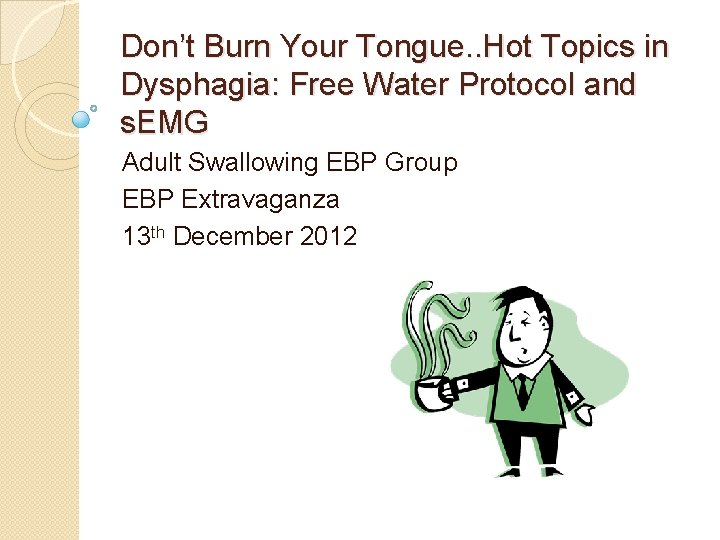 Don’t Burn Your Tongue. . Hot Topics in Dysphagia: Free Water Protocol and s.