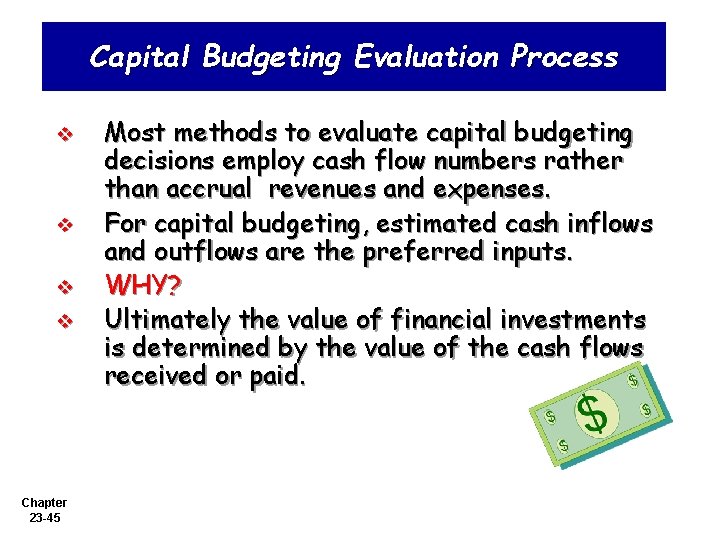 Capital Budgeting Evaluation Process v v Chapter 23 -45 Most methods to evaluate capital