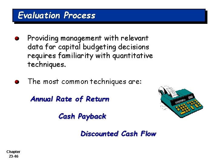 Evaluation Process Providing management with relevant data for capital budgeting decisions requires familiarity with