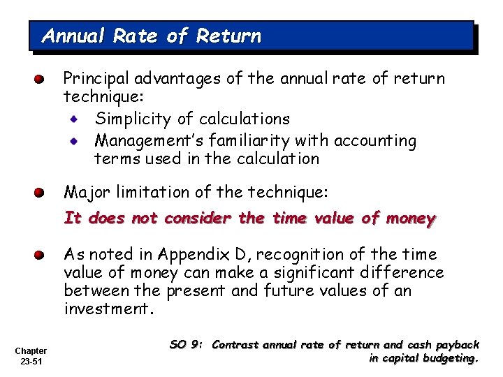 Annual Rate of Return Principal advantages of the annual rate of return technique: Simplicity