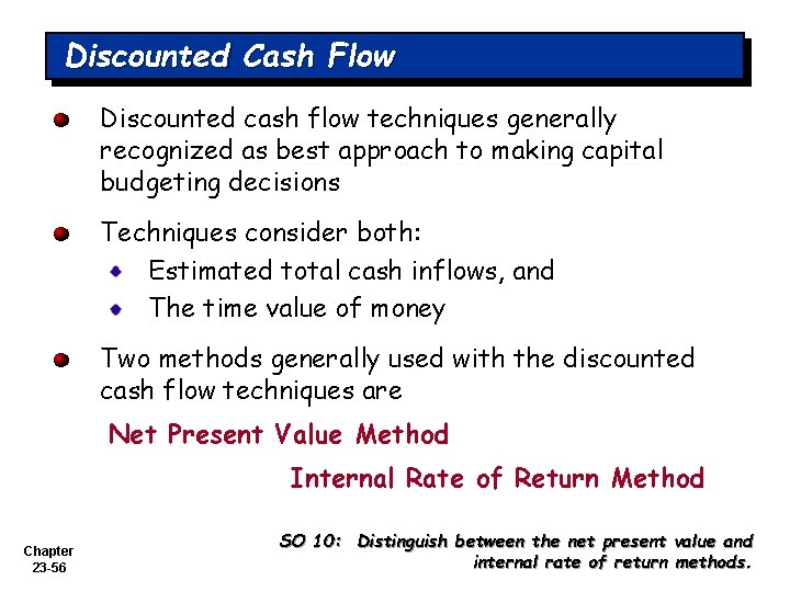 Discounted Cash Flow Discounted cash flow techniques generally recognized as best approach to making