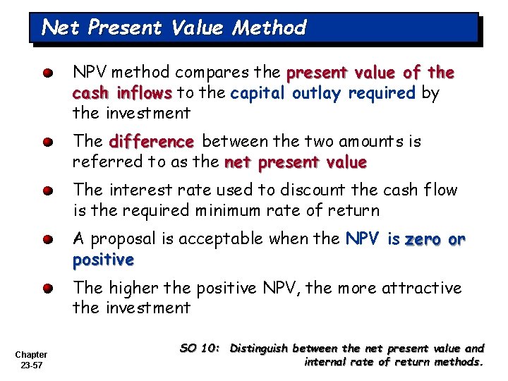 Net Present Value Method NPV method compares the present value of the cash inflows