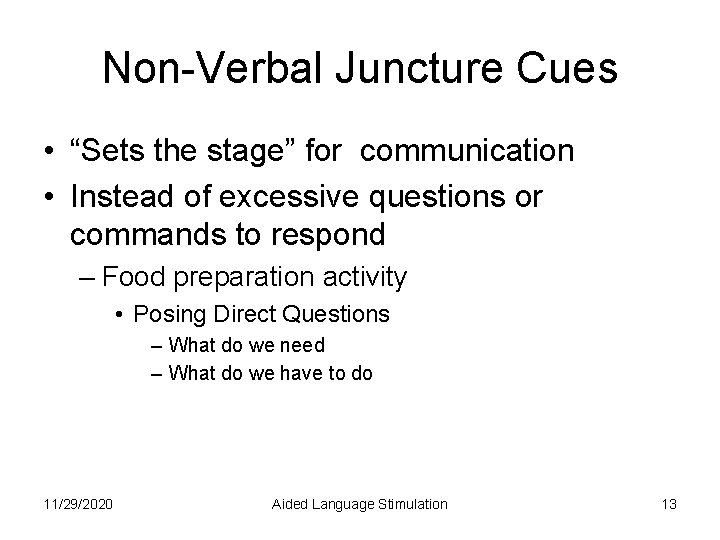 Non-Verbal Juncture Cues • “Sets the stage” for communication • Instead of excessive questions