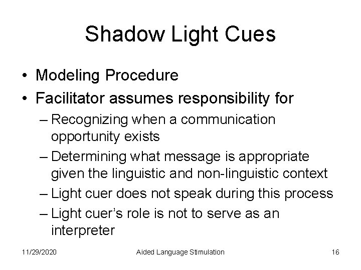 Shadow Light Cues • Modeling Procedure • Facilitator assumes responsibility for – Recognizing when