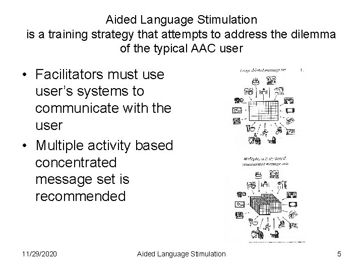 Aided Language Stimulation is a training strategy that attempts to address the dilemma of