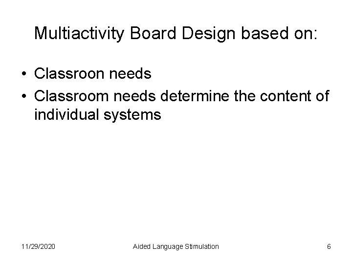 Multiactivity Board Design based on: • Classroon needs • Classroom needs determine the content