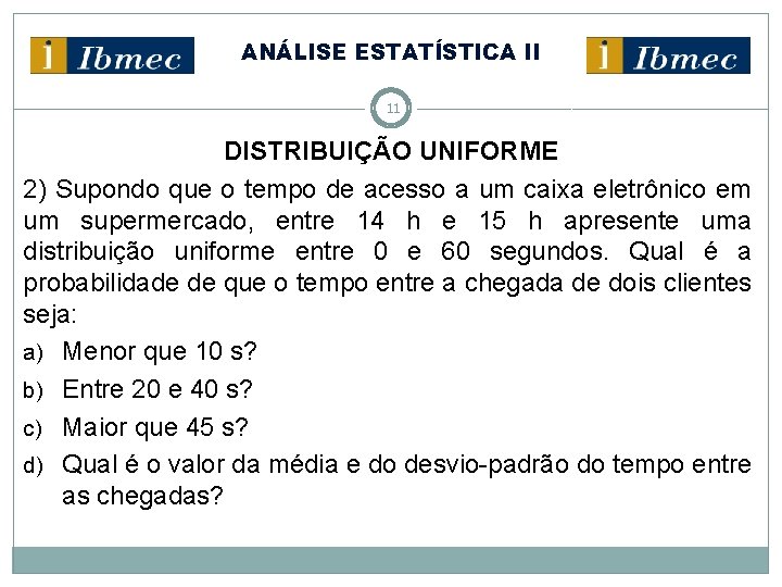 ANÁLISE ESTATÍSTICA II 11 DISTRIBUIÇÃO UNIFORME 2) Supondo que o tempo de acesso a