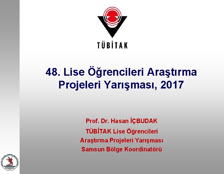 48. Lise Öğrencileri Araştırma Projeleri Yarışması, 2017 Prof. Dr. Hasan İÇBUDAK TÜBİTAK Lise Öğrencileri