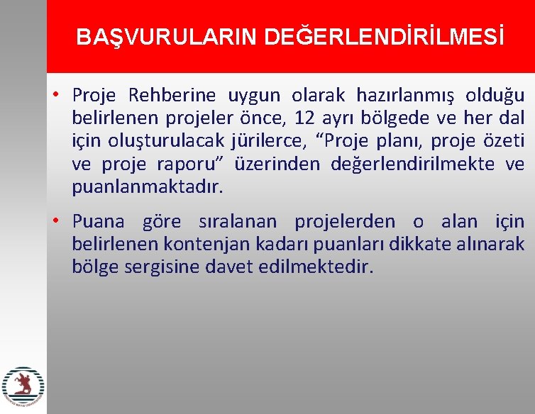 BAŞVURULARIN DEĞERLENDİRİLMESİ • Proje Rehberine uygun olarak hazırlanmış olduğu belirlenen projeler önce, 12 ayrı