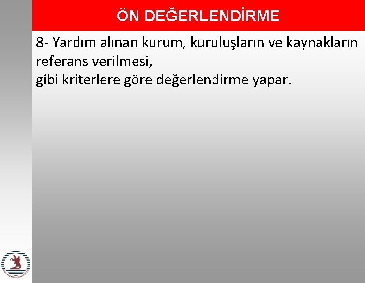 ÖN DEĞERLENDİRME 8 - Yardım alınan kurum, kuruluşların ve kaynakların referans verilmesi, gibi kriterlere