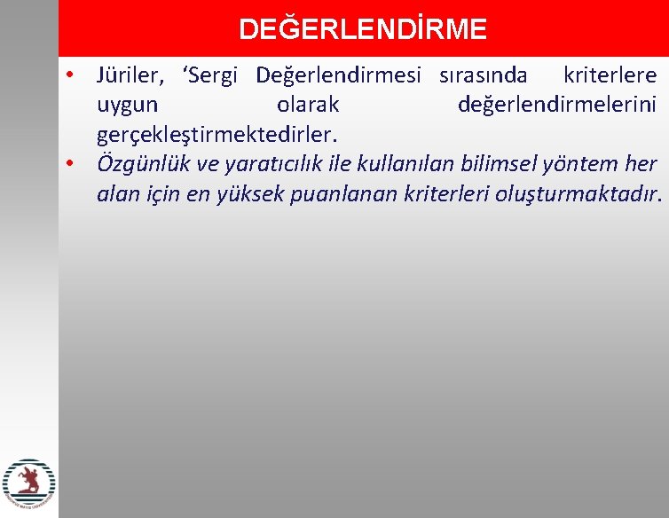 DEĞERLENDİRME • Jüriler, ‘Sergi Değerlendirmesi sırasında kriterlere uygun olarak değerlendirmelerini gerçekleştirmektedirler. • Özgünlük ve