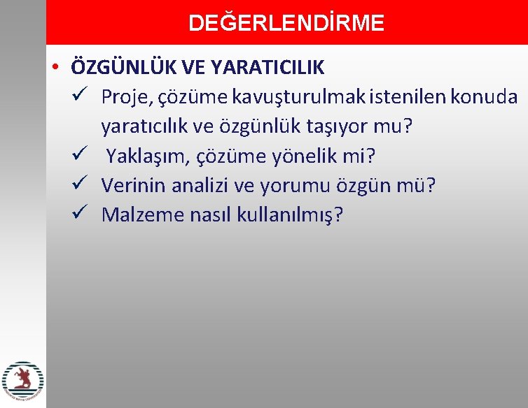 DEĞERLENDİRME • ÖZGÜNLÜK VE YARATICILIK ü Proje, çözüme kavuşturulmak istenilen konuda yaratıcılık ve özgünlük