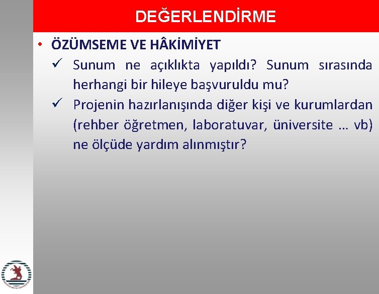 DEĞERLENDİRME • ÖZÜMSEME VE H KİMİYET ü Sunum ne açıklıkta yapıldı? Sunum sırasında herhangi