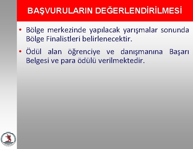 BAŞVURULARIN DEĞERLENDİRİLMESİ • Bölge merkezinde yapılacak yarışmalar sonunda Bölge Finalistleri belirlenecektir. • Ödül alan