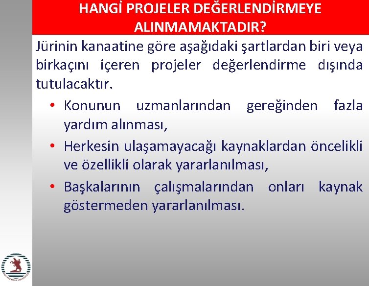 HANGİ PROJELER DEĞERLENDİRMEYE ALINMAMAKTADIR? Jürinin kanaatine göre aşağıdaki şartlardan biri veya birkaçını içeren projeler