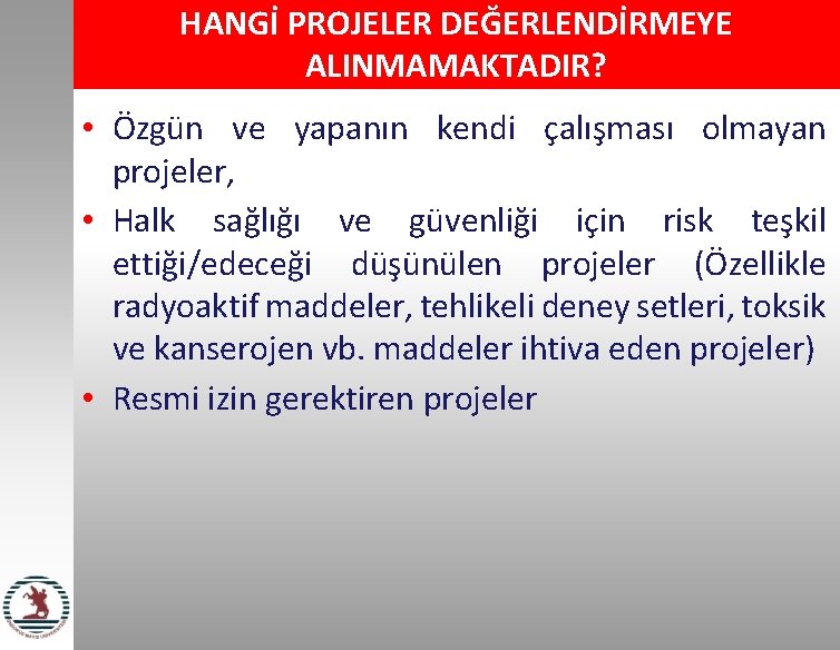 HANGİ PROJELER DEĞERLENDİRMEYE ALINMAMAKTADIR? • Özgün ve yapanın kendi çalışması olmayan projeler, • Halk