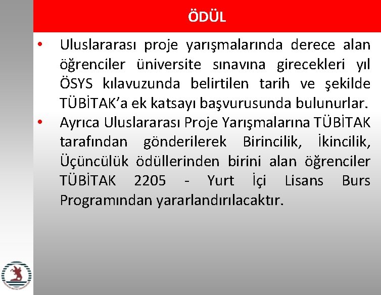 ÖDÜL • • Uluslararası proje yarışmalarında derece alan öğrenciler üniversite sınavına girecekleri yıl ÖSYS