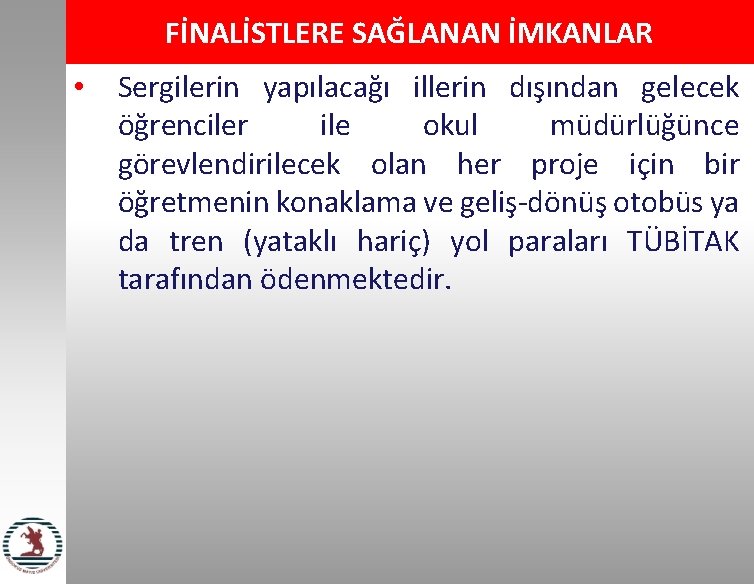 FİNALİSTLERE SAĞLANAN İMKANLAR • Sergilerin yapılacağı illerin dışından gelecek öğrenciler ile okul müdürlüğünce görevlendirilecek