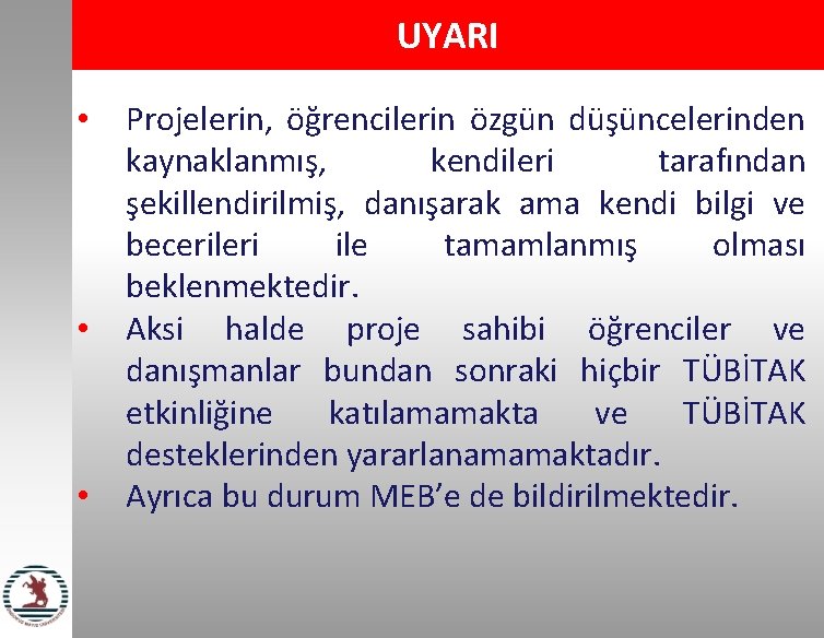 UYARI • • • Projelerin, öğrencilerin özgün düşüncelerinden kaynaklanmış, kendileri tarafından şekillendirilmiş, danışarak ama