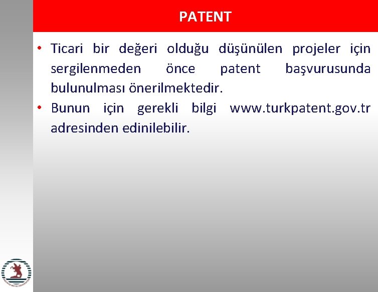PATENT • Ticari bir değeri olduğu düşünülen projeler için sergilenmeden önce patent başvurusunda bulunulması