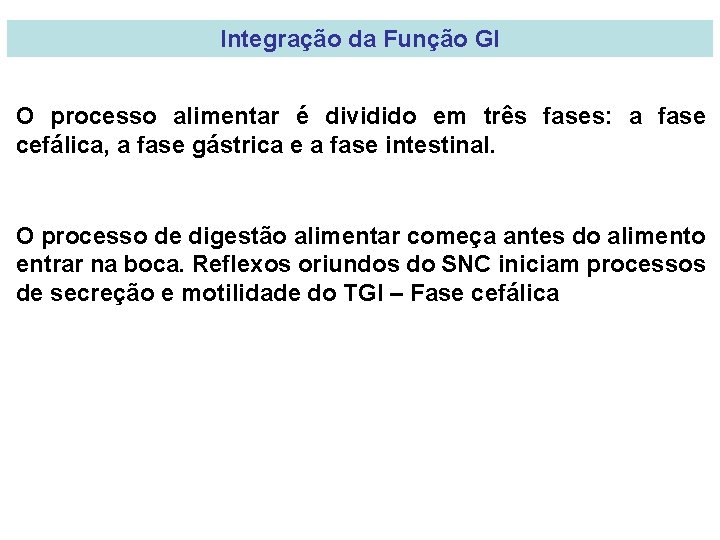 Integração da Função GI O processo alimentar é dividido em três fases: a fase