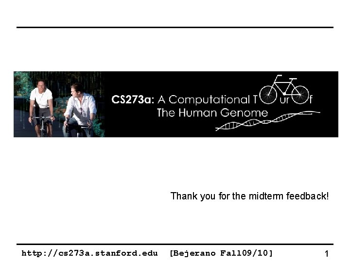 Thank you for the midterm feedback! http: //cs 273 a. stanford. edu [Bejerano Fall