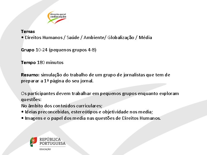 Temas • Direitos Humanos / Saúde / Ambiente/ Globalização / Média Grupo 10‐ 24