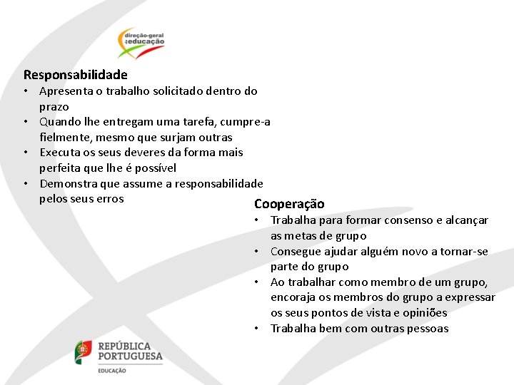 Responsabilidade • Apresenta o trabalho solicitado dentro do prazo • Quando lhe entregam uma