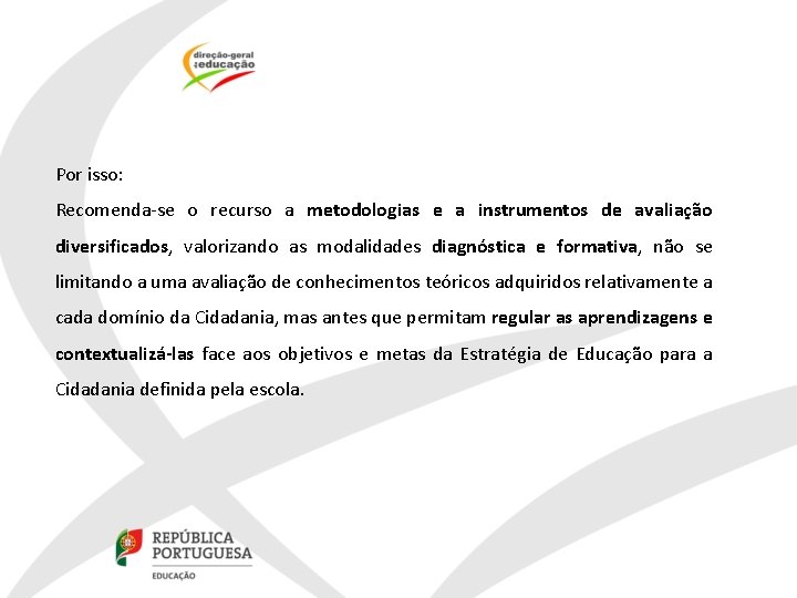 Por isso: Recomenda‐se o recurso a metodologias e a instrumentos de avaliação diversificados, valorizando