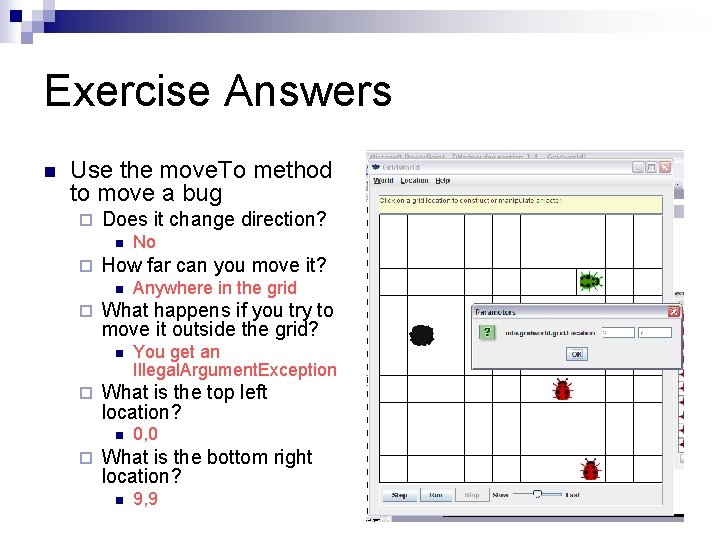 Exercise Answers n Use the move. To method to move a bug ¨ Does Exercise Answers n Use the move. To method to move a bug ¨ Does