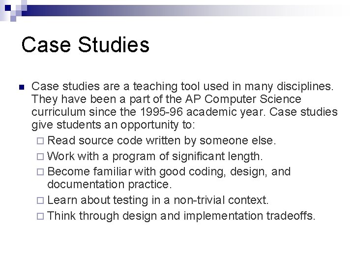 Case Studies n Case studies are a teaching tool used in many disciplines. They Case Studies n Case studies are a teaching tool used in many disciplines. They