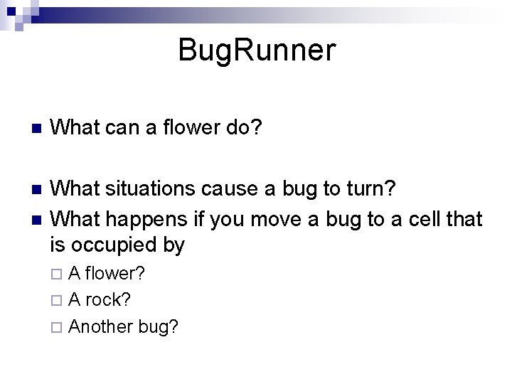 Bug. Runner n What can a flower do? n What situations cause a bug Bug. Runner n What can a flower do? n What situations cause a bug