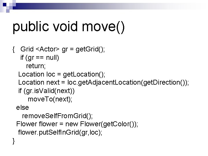 public void move() { Grid <Actor> gr = get. Grid(); if (gr == null) public void move() { Grid <Actor> gr = get. Grid(); if (gr == null)