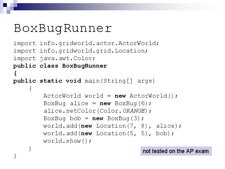 Box. Bug. Runner import public { info. gridworld. actor. Actor. World; info. gridworld. grid. Box. Bug. Runner import public { info. gridworld. actor. Actor. World; info. gridworld. grid.