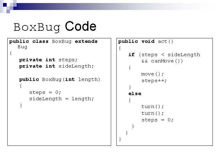 Box. Bug Code public class Box. Bug extends Bug { private int steps; private Box. Bug Code public class Box. Bug extends Bug { private int steps; private