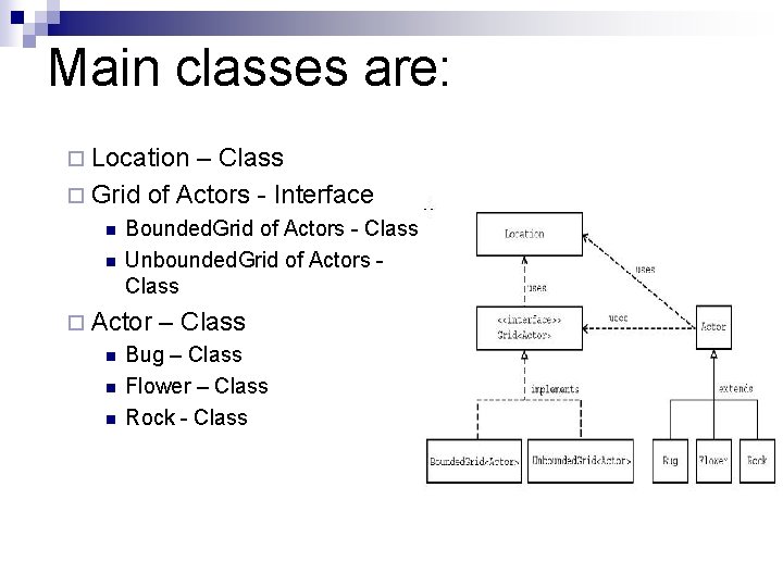 Main classes are: ¨ Location – Class ¨ Grid of Actors - Interface n Main classes are: ¨ Location – Class ¨ Grid of Actors - Interface n