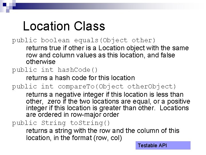 Location Class public boolean equals(Object other) returns true if other is a Location object Location Class public boolean equals(Object other) returns true if other is a Location object