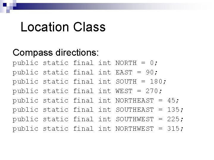 Location Class Compass directions: public public static static final final int int NORTH = Location Class Compass directions: public public static static final final int int NORTH =