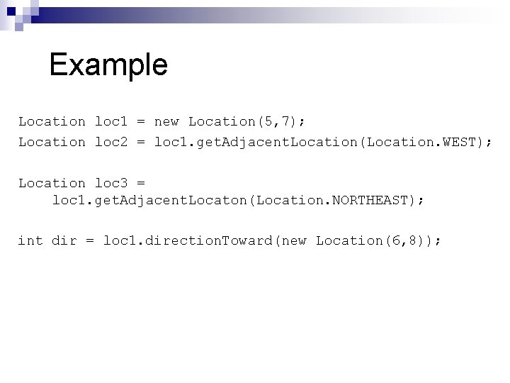 Example Location loc 1 = new Location(5, 7); Location loc 2 = loc 1. Example Location loc 1 = new Location(5, 7); Location loc 2 = loc 1.