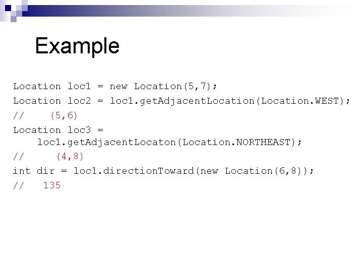 Example Location loc 1 = new Location(5, 7); Location loc 2 = loc 1. Example Location loc 1 = new Location(5, 7); Location loc 2 = loc 1.