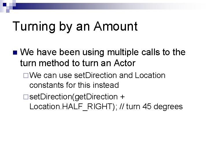Turning by an Amount n We have been using multiple calls to the turn Turning by an Amount n We have been using multiple calls to the turn
