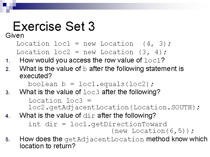Exercise Set 3 Given Location loc 1 = new Location (4, 3); Location loc Exercise Set 3 Given Location loc 1 = new Location (4, 3); Location loc