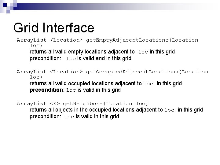 Grid Interface Array. List <Location> get. Empty. Adjacent. Locations(Location loc) returns all valid empty Grid Interface Array. List <Location> get. Empty. Adjacent. Locations(Location loc) returns all valid empty
