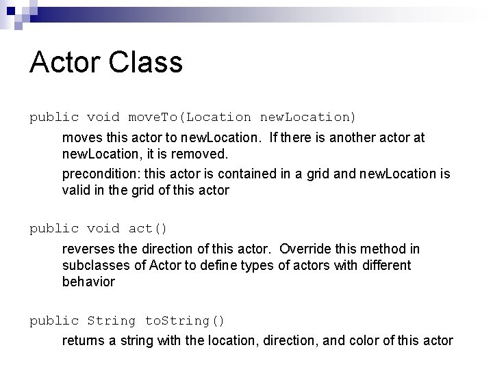 Actor Class public void move. To(Location new. Location) moves this actor to new. Location. Actor Class public void move. To(Location new. Location) moves this actor to new. Location.
