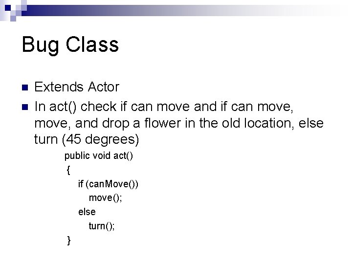 Bug Class n n Extends Actor In act() check if can move and if Bug Class n n Extends Actor In act() check if can move and if