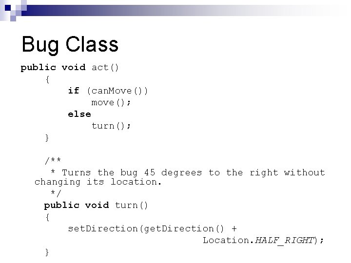 Bug Class public void act() { if (can. Move()) move(); else turn(); } /** Bug Class public void act() { if (can. Move()) move(); else turn(); } /**