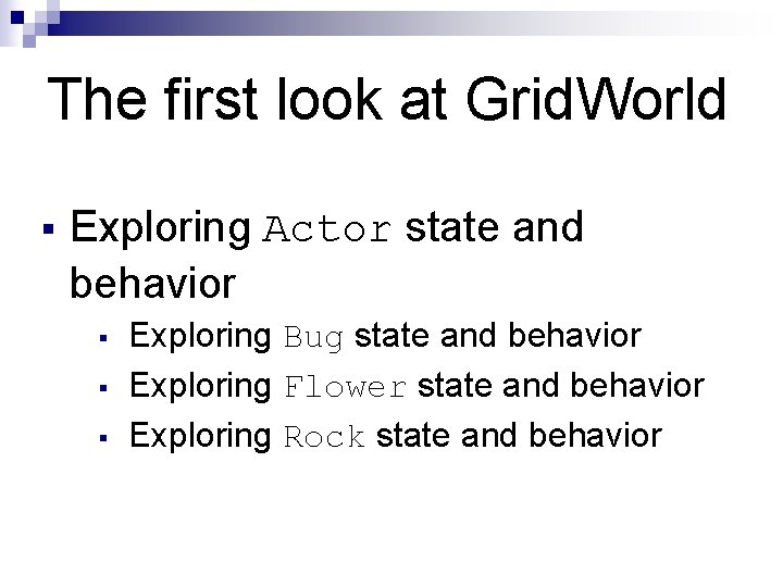The first look at Grid. World § Exploring Actor state and behavior § § The first look at Grid. World § Exploring Actor state and behavior § §